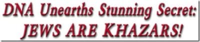 DNA Unearths Stunning Secret: JEWS ARE KHAZARS!