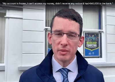 'My account is frozen, I can't access my money, didn't receive any notice & had €40,000 in the bank.' - Watch