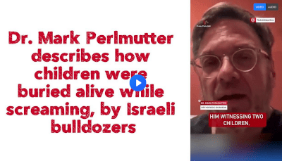 Dr. Mark Perlmutter describes how children were buried alive while screaming, by Israeli bulldozers. - Watch