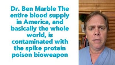Dr. Ben Marble: 'The entire blood supply in America, and basically the whole world, is contaminated with the spike protein poison bioweapon.' - Watch