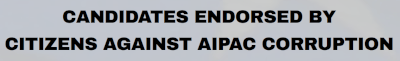 CANDIDATES ENDORSED BY CITIZENS AGAINST AIPAC CORRUPTION
