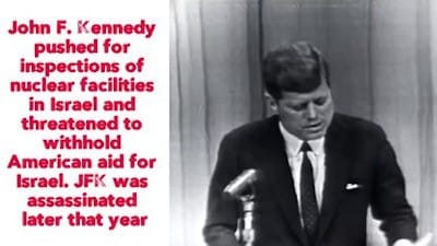 John F. Kennedy pushed for inspections of nuclear facilities in Israel and threatened to withhold American aid for Israel. JFK was assassinated later that year. - Watch