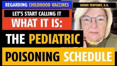 Let's call it what it is, the pediatric poisoning schedule, says Sherri Tenpenny, DO - Watch
