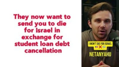 They now want to send you to die for Israel in exchange for student loan debt cancellation - Watch