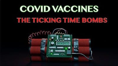 COVID Vaccines - The Ticking Time Bombs